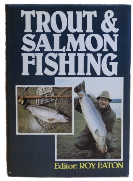 Trout and Salmon Fishing Pre-owned Book Good condition throughout Hardback copy Editor by: Roy Eaton